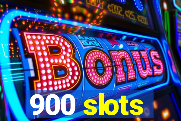 900 slots